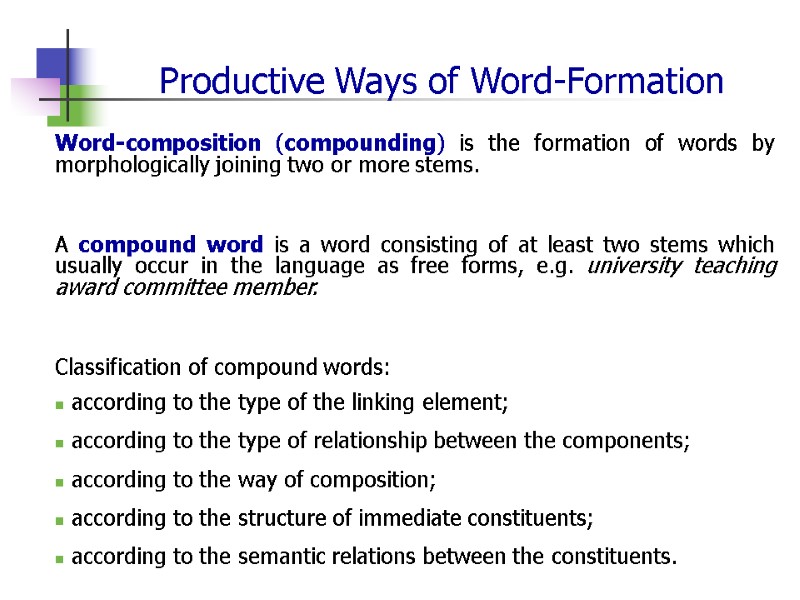 Productive Ways of Word-Formation Word-composition (compounding) is the formation of words by morphologically joining
